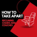 How to take apart reclining couches and chairs